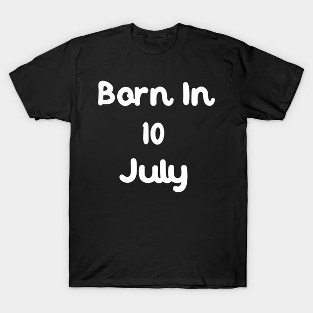 Born In 10 July T-Shirt by Fandie